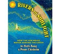 Rivers of Sunlight How the Sun Moves Water Around the Earth by Molly Bang & Penny Chisholm Molly Bang Penny Chisholm (Auteur)