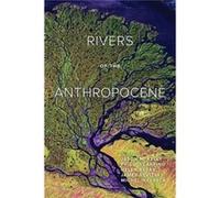 Rivers Of The Anthropocene Jason M Kelly, Helen Berry, Michel Universite Pierre Et Marie Curie Meybeck, France Paris (Auteur)