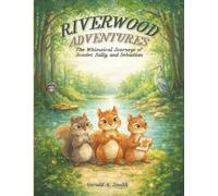 RIVERWOOD ADVENTURES: The Whimsical Journeys of Scooter, Salty, and Sebastian