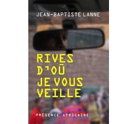 Rives d’où je vous veille - Jean-Baptiste Lalanne - Presence Africaine - broché - Roman