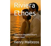Riviera Echoes: Tales from the Côte d’Azur's Hidden Heart