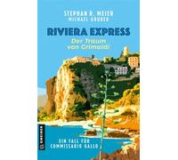 Riviera Express - Der Traum von Grimaldi Ein Fall für Commissario Gallo - Stephan R. Meier - Gmeiner-Verlag - ebook (ePub) - Livre