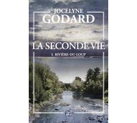 Rivière-du-loup La seconde vie 1 - Jocelyne Godard - Du 38 Eds - broché - Récit