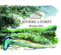 Rivière et forêt, Destins liés - Laura Bour - Le Pythagore Eds - cartonné - Beau livre