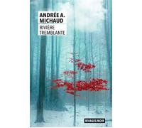 Rivière tremblante - Andrée Michaud - Rivages - Poche - Roman