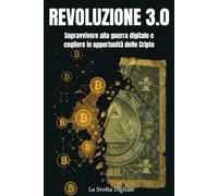 Rivoluzione 3.0: Sopravvivere alla guerra digitale e cogliere le opportunità delle Cripto