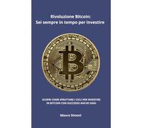 Rivoluzione Bitcoin: Sei sempre in tempo per investire: Scopri come sfruttare i cicli per investire in bitcoin con successo anche oggi