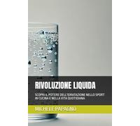 RIVOLUZIONE LIQUIDA: SCOPRI IL POTERE DELL'ACQUA ALCALINA IONIZZATA PER IL TUO BENESSERE,LA TUA ENERGIA E IL PIANETA