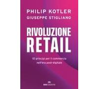Rivoluzione Retail. 10 Principi Per Il Commercio Nell'era Post-Digitale