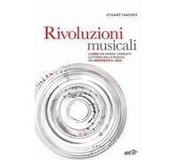 Rivoluzioni Musicali. Le Idee Che Hanno Cambiato La Storia Della Musica, Dal Medioevo Al Jazz