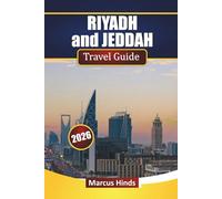 RIYADH and JEDDAH TRAVEL GUIDE 2026: Explore Modern Landmarks, Desert Excursions, Local Cuisine, Cultural Sites, and Itineraries for Your Saudi Arabia Journey