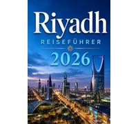 Riyadh Reiseführer 2026: Historisches Diriyah, die neue Metro und Saudi-Arabiens kulturelle Hauptstadt