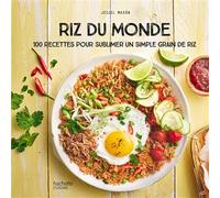 Jésiel Maxan – Riz du Monde – 100 recettes pour sublimer un simple grain de riz – Relié