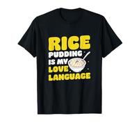 Riz Pudding is My Love Language Funny Arroz Con Leche Lover T-Shirt