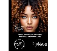 Rizos con Orgullo: La Guía Definitiva para el Cuidado y Amor de tu Cabello Rizado y Afro