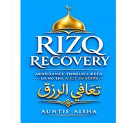 Rizq Recovery تعافي الرزق: Abundance Through Deen Using the A.C.T. 16 Steps