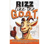 Rizz Like the G.O.A.T.: A hilarious Fun Guide to Mastering Charisma, Confidence & Social Communication Skills, Friendships and Thriving as a Teen or Young Adult