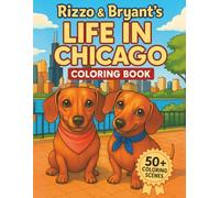Rizzo & Bryant’s Life in Chicago Coloring Book: 50+ Adorable Dog & City Scenes Featuring the Real Chiweenie Brothers: A Fun and Unique Gift for Kids, ... Who Love Dachshunds, Baseball, and the Cubs