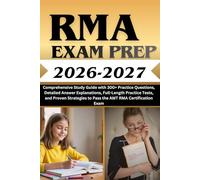 RMA Exam Prep 2026-2027: Comprehensive Study Guide with 300+ Practice Questions, Detailed Answer Explanations, Full-Length Practice Tests, and Proven Strategies to Pass the AMT RMA Certification Exam