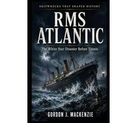 RMS Atlantic: The White Star Disaster Before Titanic