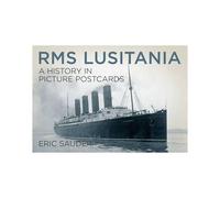 Rms Lusitania: A History In Picture Postcards