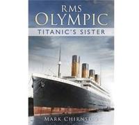 Rms Olympic: Titanic'S Sister (Paperback) Mark Chirnside, (Auteur)