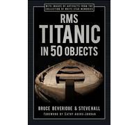RMS Titanic in 50 Objects
