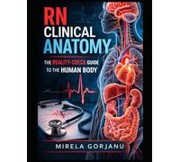RN Clinical Anatomy: The Reality-Check Guide to the Human Body