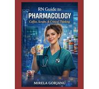 RN Guide to Pharmacology: A Practical NCLEX & Bedside Guide to Nursing Pharmacology, High-Alert Medications, and Clinical Decision-Making