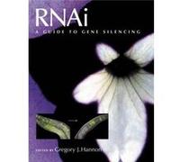 RNAi A Guide to Gene Silencing by Edited by Gregory J Hannon