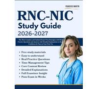 RNC-NIC Study Guide 2026 - 2027: The Most Complete and Updated Exam Prep Strategies with Real Practice Questions and Answers with Detailed Explanations to Boost Confidence & Pass on Your First Try