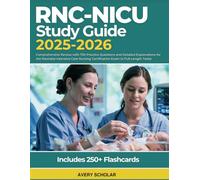 RNC-NICU Study Guide 2025-2026: Comprehensive Review with 700 Practice Questions and Detailed Explanations for the Neonatal Intensive Care Nursing Certification Exam (4 Full-Length Tests)