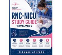 RNC-NICU Study Guide 2026-2027: A Complete Review of Neonatal Intensive Care, Infant Pathophysiology, Family-Centered Care and RNC-NICU Exam Strategies