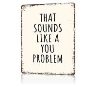 RNUMLIGH Retro That Sounds Like a You Problem Tin Sign Humorous Wall Decor for Man Cave Bedroom Game Room 8 X 12 in