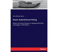 Roach Rudd amp Bream FishingBeing a Practical Treatise on Angling with Float and Ledger in Still Water... - John William Martin - BoD Third Party Titles - John William MartinJohn William Martin (Auteu