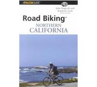 Road Biking Northern California, BEST BIKE RIDES IN NORTHERN CALIFORNIA John Nagiecki, Kimberly Grob (Auteur)
