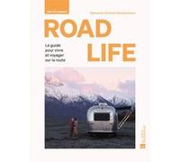 ROAD LIFE. Une vie nomade: Le guide pour vivre et voyager sur la route