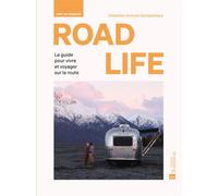 ROAD LIFE. Une vie nomade Le guide pour vivre et voyager sur la route - Collectif - Bonneton Christine Eds - relié - Beau livre