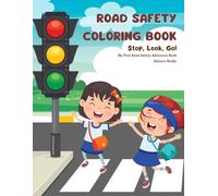Road Safety Coloring Book - Stop, Look, Go! - My First Road Safety Adventure Book: Learn Traffic Rules, Safe Crossing & Pedestrian Safety