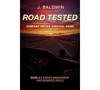 Road Tested - Company Driver Survival Guide: Book 3 | Career Management & Advanced Skills