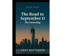 Road to 911 - Book Four: THE UNRAVELING