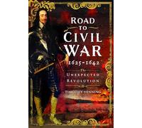 Road to Civil War: 1625-1642: the Unexpected Revolution