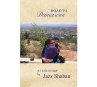 Road to Damascus: Road to Damascus: A true story Shaban, Jazz (Auteur)