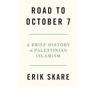 Road to October 7: A Brief History of Palestinian Islamism