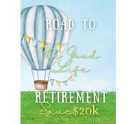 Road to Retirement: The Good Life: Save $20k Savings Challenge Book