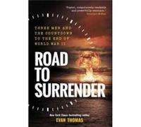 Road to Surrender: Three Men and the Countdown to the End of World War II