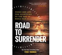 Road to Surrender: Three Men and the Countdown to the End of World War II