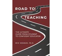 Road to Teaching: The Ultimate Guide From Student to Confident Educator