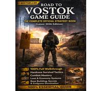 ROAD TO VOSTOK GAME GUIDE: THE COMPLETE OFFICIAL STRATEGY BOOK (Latest 2026 Edition): 100% Full Walkthrough, Hardcore Survival Tactics, Combat ... Base Building, Secrets & Endgame Domination