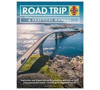 Road Trip: A Practical Manual: Inspiration and Expert Advice for Planning and Driving Road Trips Around the World